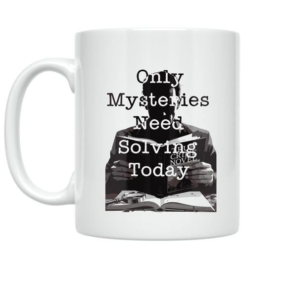 Only Mysteries Need Solving Today - True Crime Fan - 11 oz Ceramic Coffee Mug