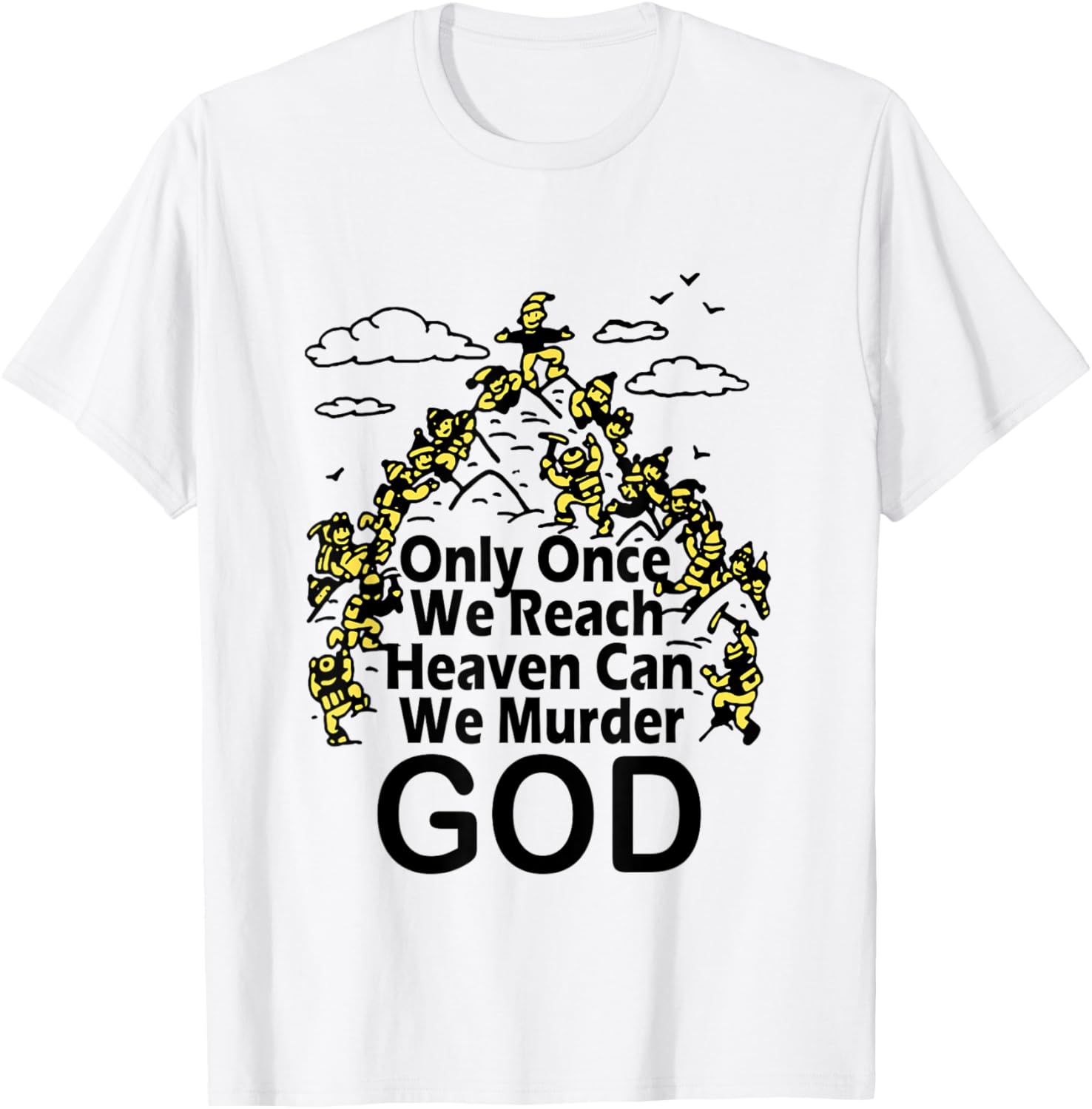 Only Once We Reach Heaven Can We Murder God TShirt