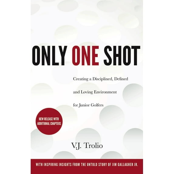 Only One Shot: Creating a Disciplined, Defined and Loving Environment for Junior Golfers, (Paperback)
