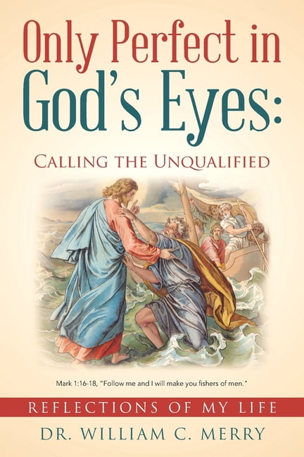 Only Perfect in God's Eyes: Calling the Unqualified: Reflections of My Life, (Paperback)