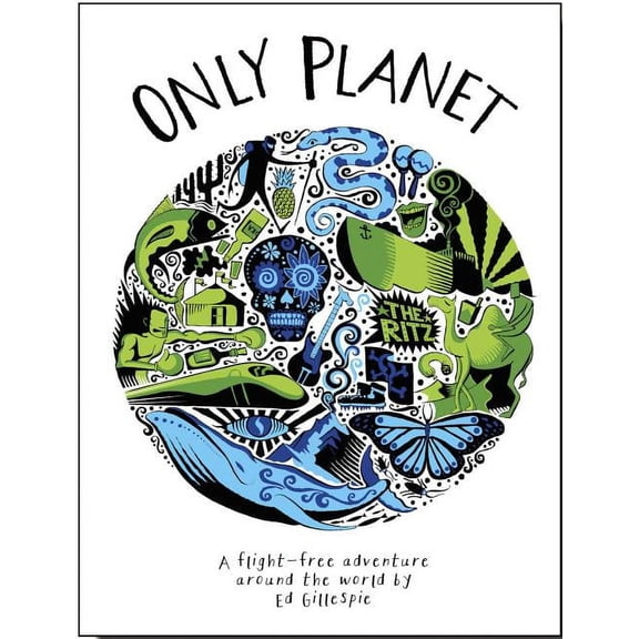 Only Planet: A Flight-Free Adventure Around the World (Hardcover)