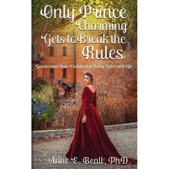 Only Prince Charming Gets to Break the Rules: Gender and Rule Violation in Fairy Tales and Life, (Hardcover)
