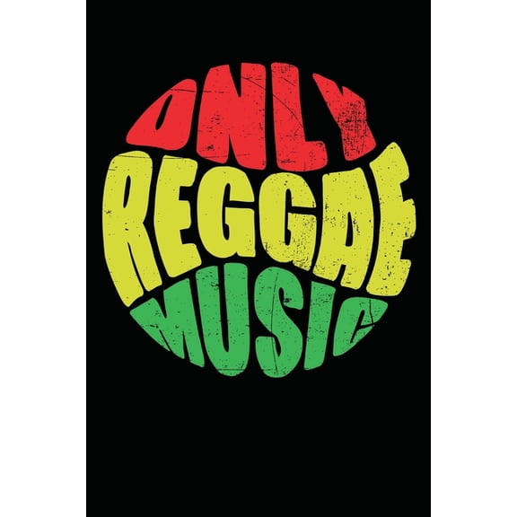 Only Reggae Music: Gift idea for reggae lovers and jamaican music addicts. 6 x 9 inches - 100 pages