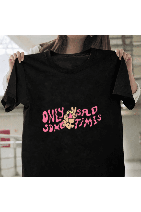 Only Sad Sometimes Moody Relatable Sarcastic Emotional Saying Text Unisex T-Shirt, up to size 3XL.