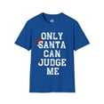 thumbnail image 1 of Only Santa Can Judge Me-Funny Christmas Shirt Gift-Unisex Soft T-Shirt, 1 of 3