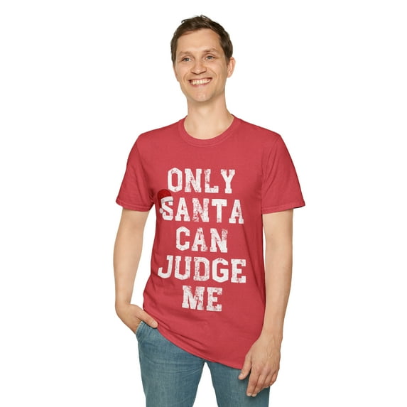 Only Santa Can Judge Me-Funny Christmas Shirt Gift-Unisex Soft T-Shirt