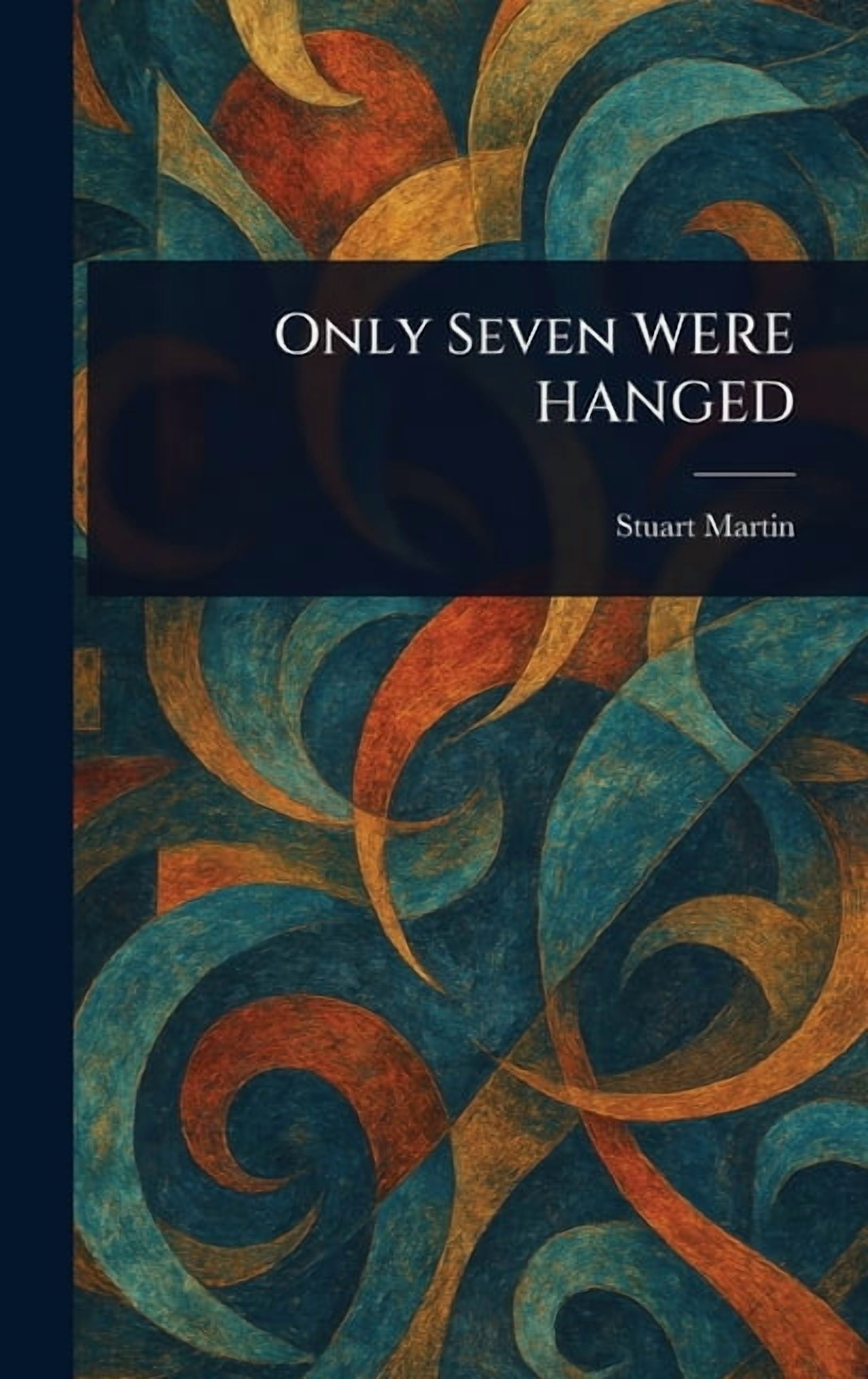 Only Seven WERE HANGED, (Hardcover)