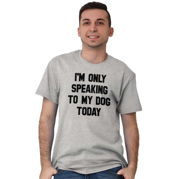 Only Speaking Dog Today Pet Lover Men's Graphic T Shirt Tees Brisco Brands S