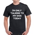 thumbnail image 1 of Only Talking to My Dog Today - Funny Dog Tshirt - Graphic Tees for Men, 1 of 2