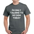 thumbnail image 1 of Only Talking to My Dog Today - Funny Dog Tshirt - Graphic Tees for Men, 1 of 2