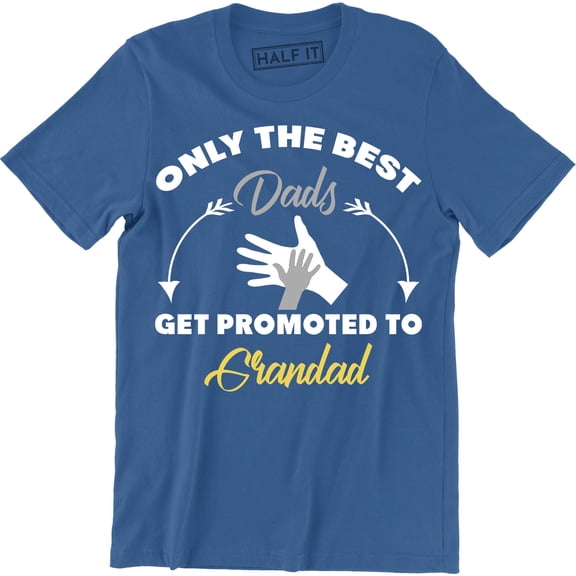 Only The BEST Dads Get Promoted Grandad Father's Day Birthday Gift TEe T-Shirt