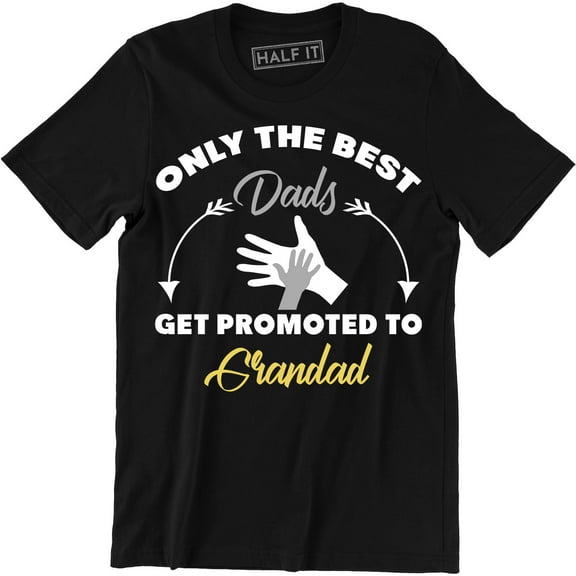 Only The BEST Dads Get Promoted Grandad Father's Day Birthday Gift TEe T-Shirt