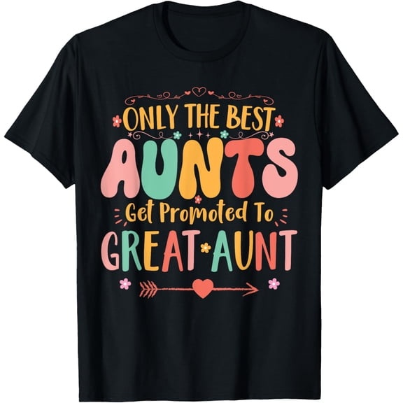 Only The Best Aunts Get Promoted To Great Aunt Funny Auntie T-Shirt