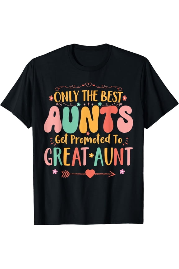 Only The Best Aunts Get Promoted To Great Aunt Funny Auntie T-Shirt
