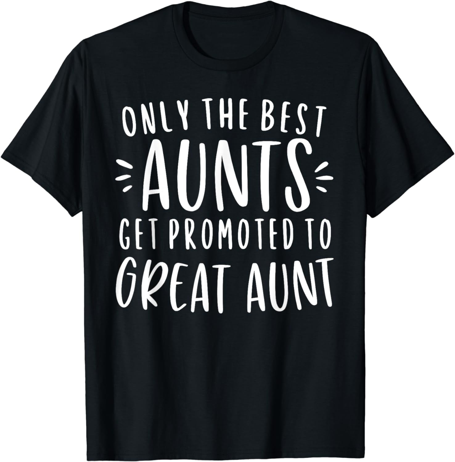Only The Best Aunts Get Promoted To Great Aunt Gifts Auntie T-Shirt
