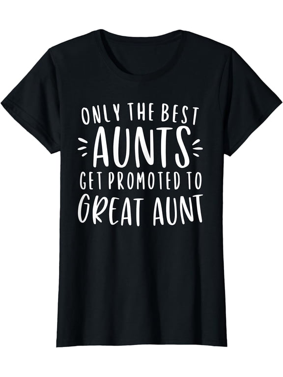 Only The Best Aunts Get Promoted To Great Aunt Gifts Auntie T-Shirt