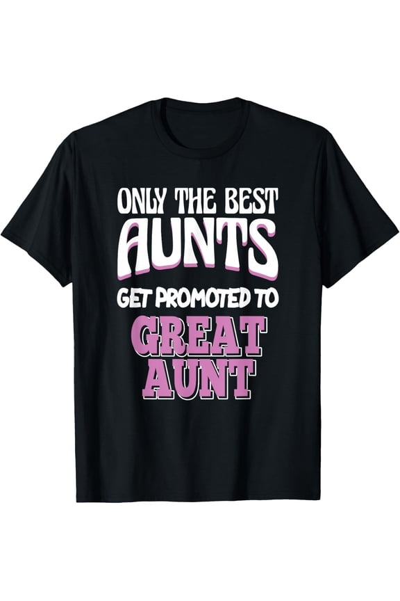 Only The Best Aunts Get Promoted To Great Aunt T-Shirt Retro Funny Family Announcement Gift For Women Short Sleeve Tee