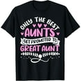 thumbnail image 1 of Only The Best Aunts Get Promoted to Great Aunt, Auntie T-Shirt, 1 of 4