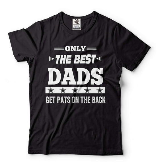 Only The Best Dads Get Pats On The Back T-Shirt Best Dad Shirt Father's Day Gifts Dad Shirts