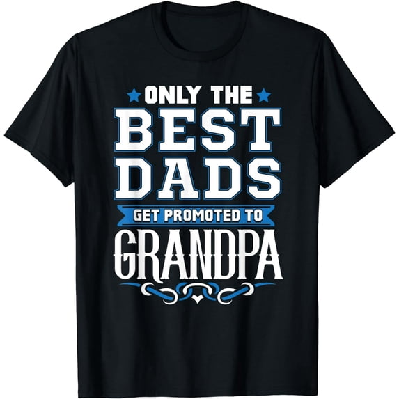 Only The Best Dads Get Promoted To Grandpa T-Shirt