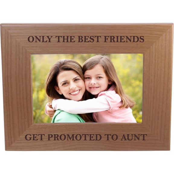 Only The Best Friends Friends Promoted to Aunt - 4x6 Inch Wood Picture Frame - Great Gift for Birthday for Sister, Sisters, Aunts A101