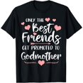thumbnail image 1 of Only The Best Friends Get Promoted To Godmother T-Shirt, 1 of 4