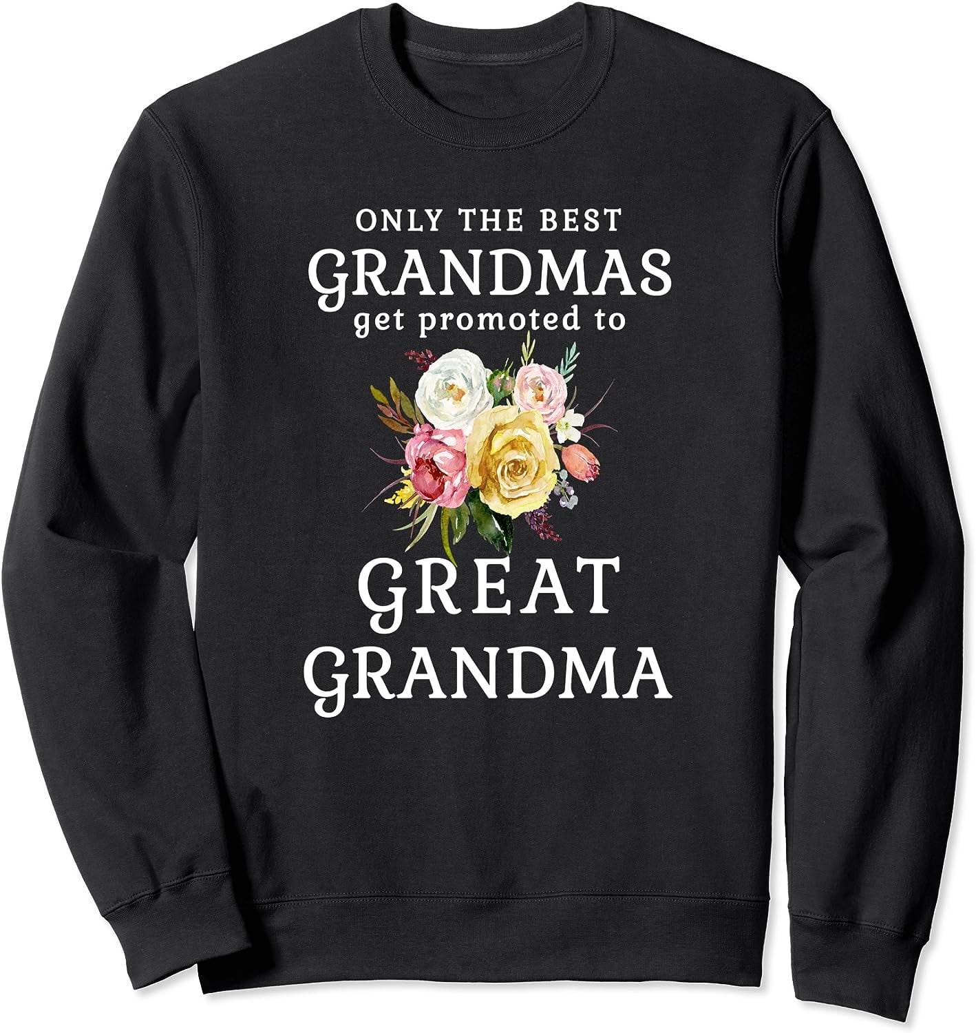 Only The Best Grandmas Get Promoted To Great Grandma Sweatshirt