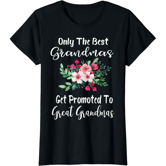 Only The Best Grandmas Get Promoted To Great Grandma T-Shirt
