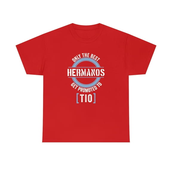 Only The Best Hermanos Get Promoted To Tio Shirt, Spanish Uncle - ID: 189