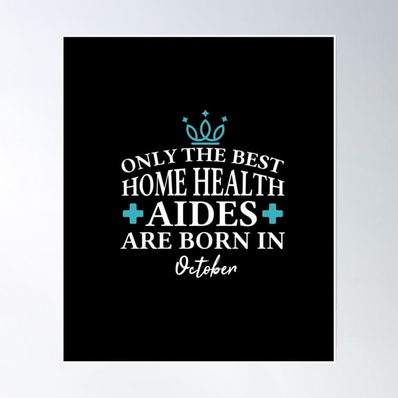 Only The Best Home Health Aides Are Born In October Poster Wall Art, Modern Wall Decor, 16x24 UNFRAMED