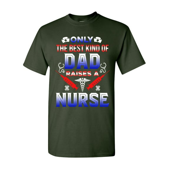 Only The Best Kind Of Dad Raises A Nurse Funny Gift DT Adult T-Shirt Tee