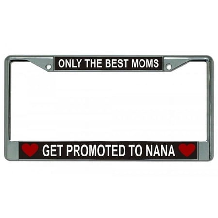Only The Best Moms Get Promoted Chrome License Plate Frame