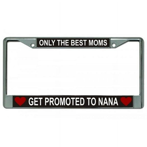 Only The Best Moms Get Promoted  Chrome License Plate Frame