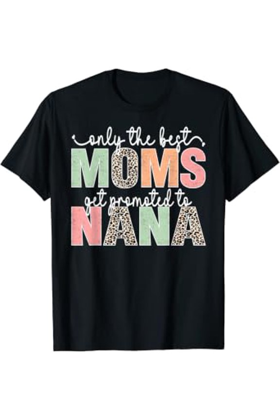 Only The Best Moms Get Promoted To Nana T-Shirt
