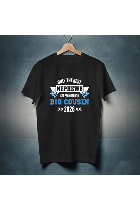 Only The Best Nephews Get Promoted To Big Cousin Est 2026 Gift Unisex T-Shirt, up to Size 5XL