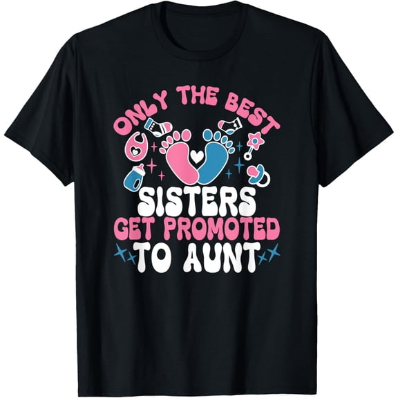 Only The Best Sisters Get Promoted To Aunt T-Shirt