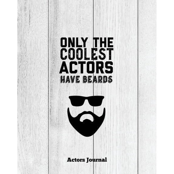 Only The Coolest Actors Have Beards, Actors Journal : Audition Notebook (Paperback)