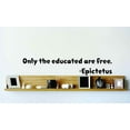 thumbnail image 1 of Only The Educated Are Free. - Epictetus 6"X20" - Famous Inspirational Life Quote Vinyl Wall Decal, 1 of 1