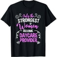 thumbnail image 1 of Only The Strongest Woman Become Daycare Provider Teacher T-Shirt, 1 of 4