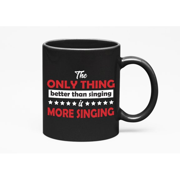 Only Thing Better Than Singing, Black 11oz Ceramic Mug