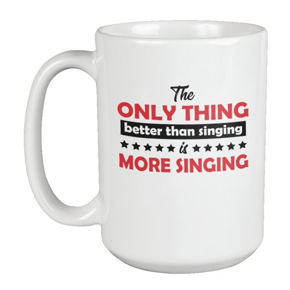 Only Thing Better Than Singing Coffee & Tea Mug or Dish for a Singer (15oz)