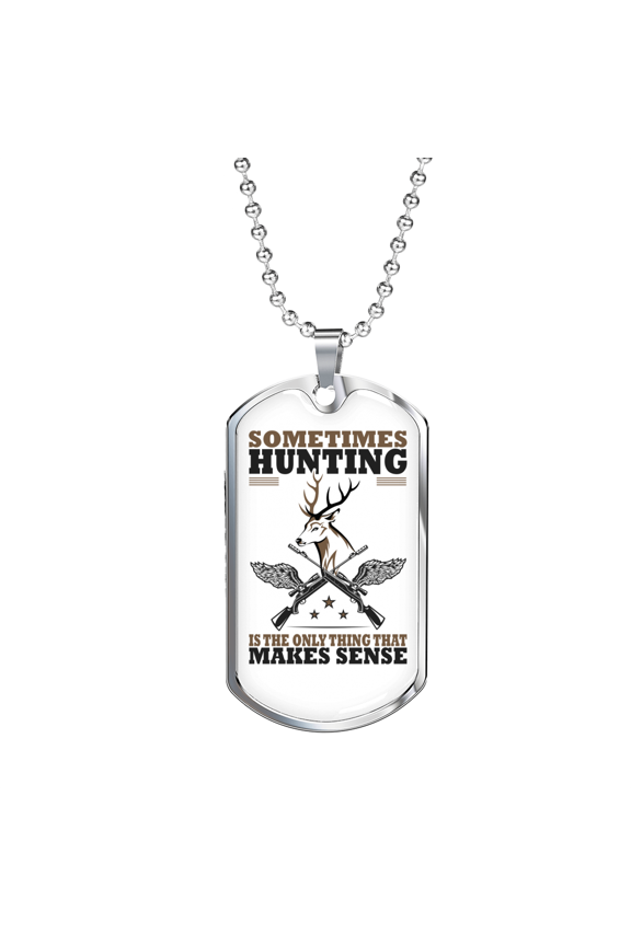 Only Thing Makes Sense Is Hunting Dog Tag Necklace Stainless Steel 24" Chain Silver Tone or Gold Tone