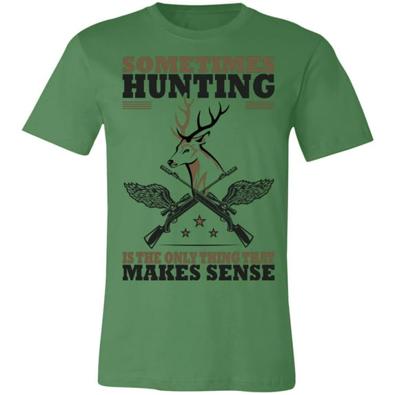 Only Thing Makes Sense is Hunting Hunter T-Shirt
