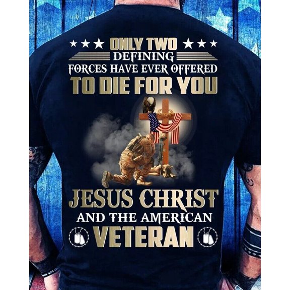 Only Two Defining Forces Have Ever Offered To Die For U Jesus Tshirt Men