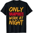 thumbnail image 1 of Only Vampires Work At Night Working Day Shift Job Worker T-Shirt, 1 of 4