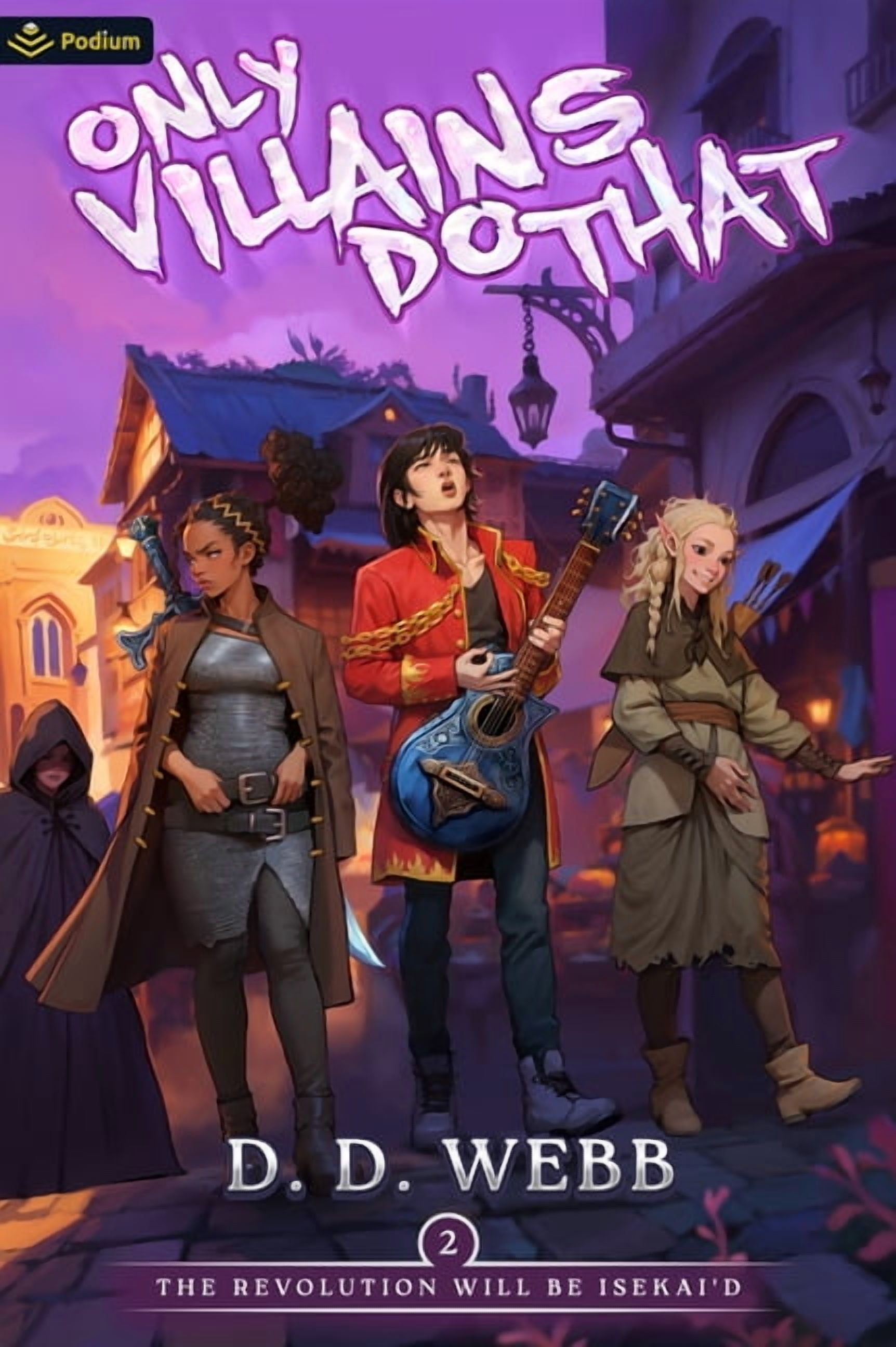 Only Villains Do That The Revolution Will Be Isekai'd: An Isekai Adventure, Book 2, (Paperback)
