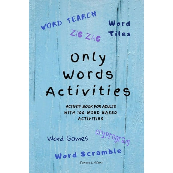 Only Words Activities: Activity book for adults with100 word based activities (Paperback) by Tamara L Adams