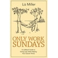 thumbnail image 1 of Only Work Sundays: A Laidback Guide to Doing Less While Helping Your Church Thrive, (Paperback), 1 of 1