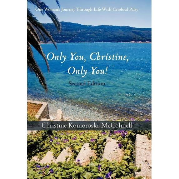 Only You Christine, Only You!: One Woman's Journey Through Life With Cerebral Palsy, (Hardcover)