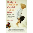 thumbnail image 1 of Pre-Owned Only a Mother Could Love Him : My Life with and Triumph over ADD (Paperback) 9780345471895, 1 of 1